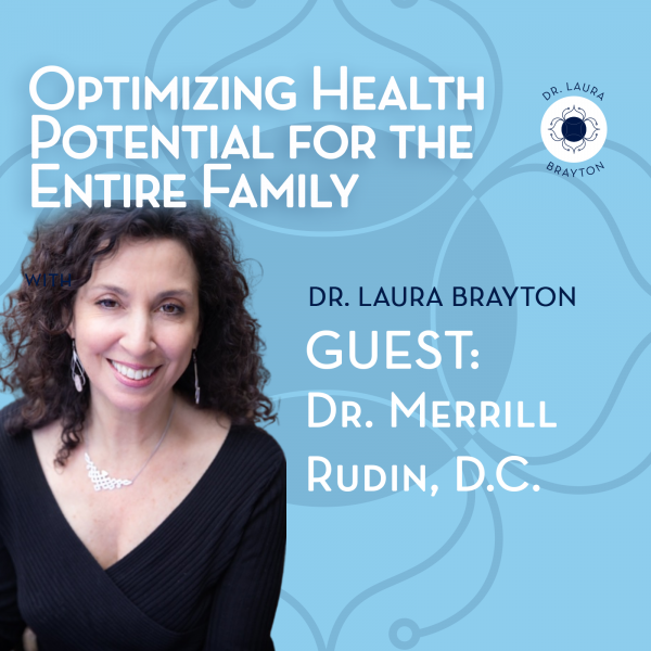 Optimizing Health Potential for the Entire Family with Dr. Merrill Rudin, DC