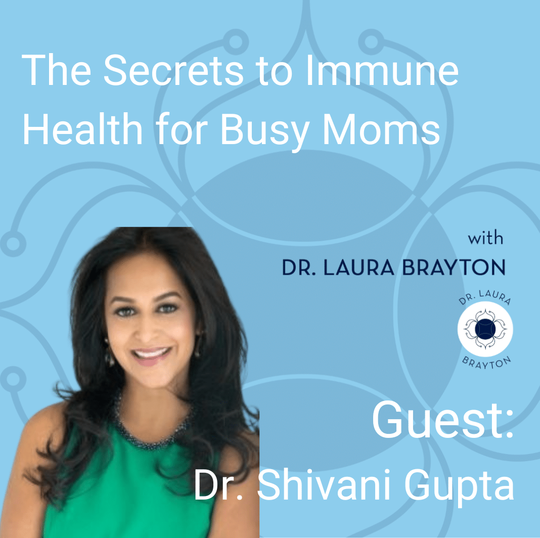 The Secrets to Immune Health for Busy Mamas with Dr. Shivani Gupta