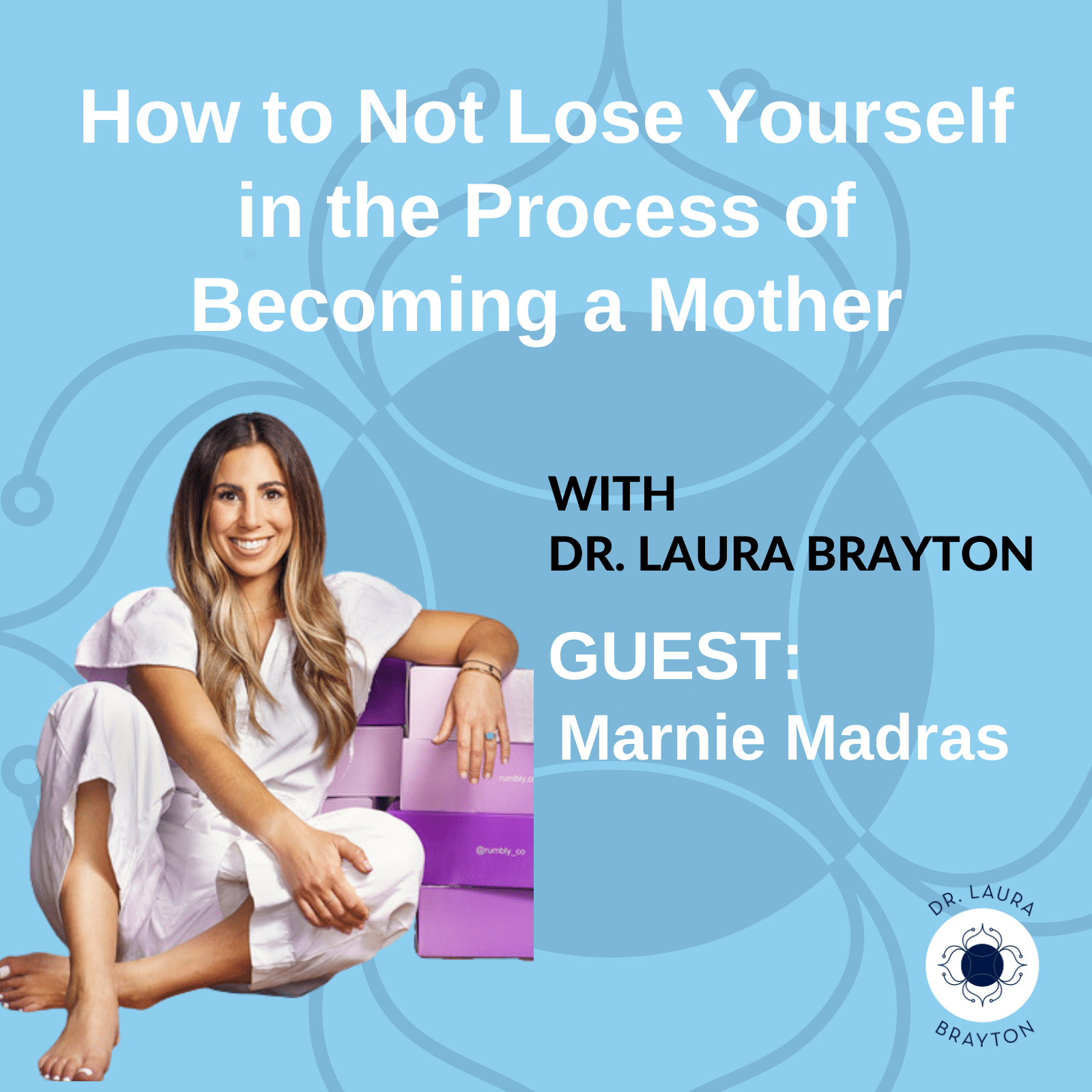 How to Not Lose Yourself in the Process of Becoming a Mother with Marnie Madras