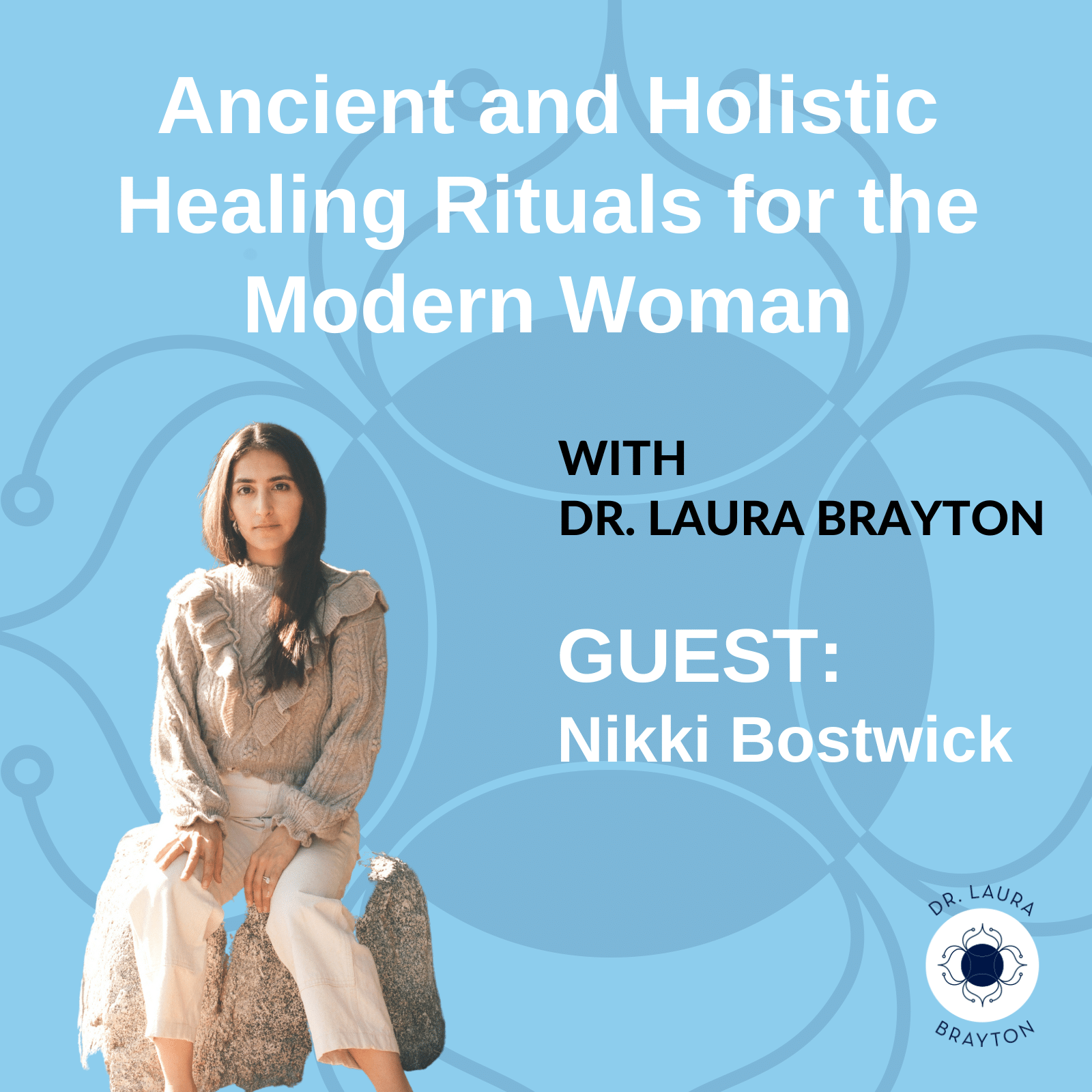 Ancient and Holistic Healing Rituals for the Modern Woman with Nikki Bostwick