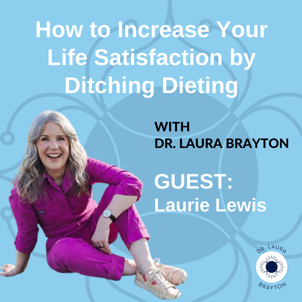 How to Increase Your Life Satisfaction by Ditching Dieting with Laurie Lewis
