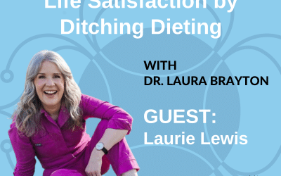 How to Increase Your Life Satisfaction by Ditching Dieting with Laurie Lewis